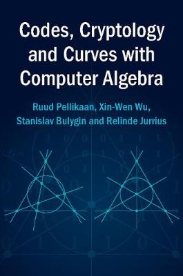 Codes, Cryptology and Curves with Computer Algebra - Ruud Pellikaan, Xin-Wen Wu, Stanislav Bulygin, Relinde Jurrius