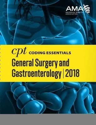 CPT® Coding Essentials for General Surgery and Gastroenterology 2018 -  American Medical Association