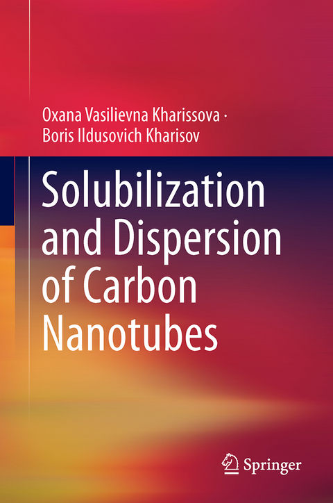 Solubilization and Dispersion of Carbon Nanotubes - Oxana Vasilievna Kharissova, Boris Ildusovich Kharisov