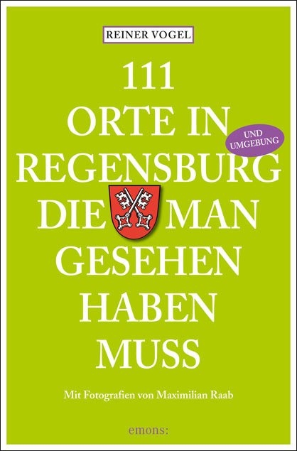 111 Orte in Regensburg, die man gesehen haben muss - Reiner Vogel