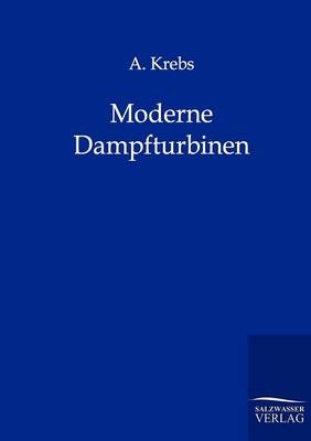 Moderne Dampfturbinen - A. Krebs