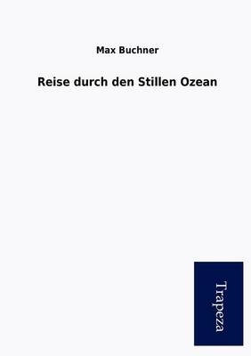 Reise Durch Den Stillen Ozean - Max Buchner