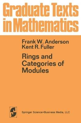 Rings and Categories of Modules - Frank W Anderson, F W Anderson, K R Fuller