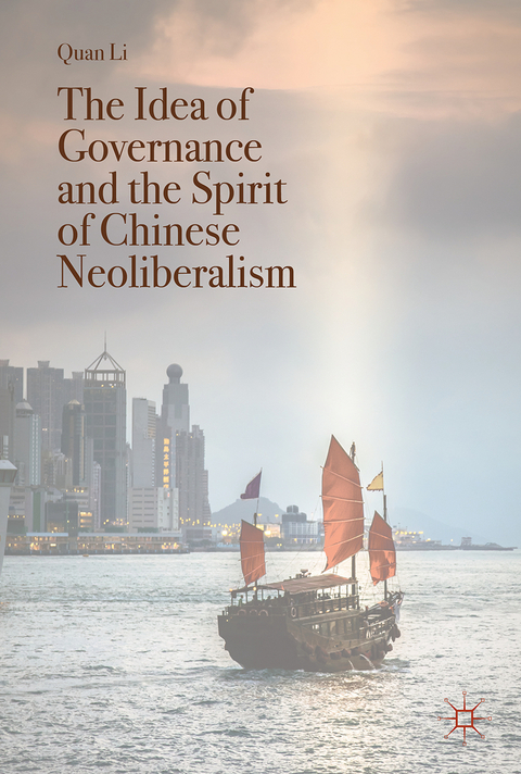 The Idea of Governance and the Spirit of Chinese Neoliberalism - Quan Li