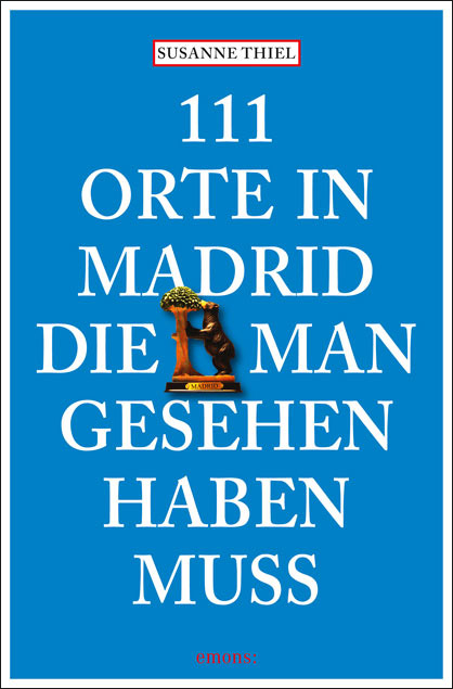 111 Orte in Madrid, die man gesehen haben muss - Susanne Thiel