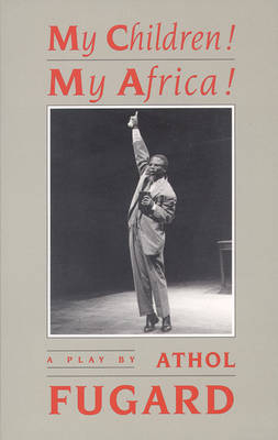 My Children! My Africa! (TCG) - Athol Fugard