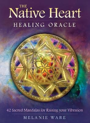 The Native Heart Healing Oracle - Melanie Ware