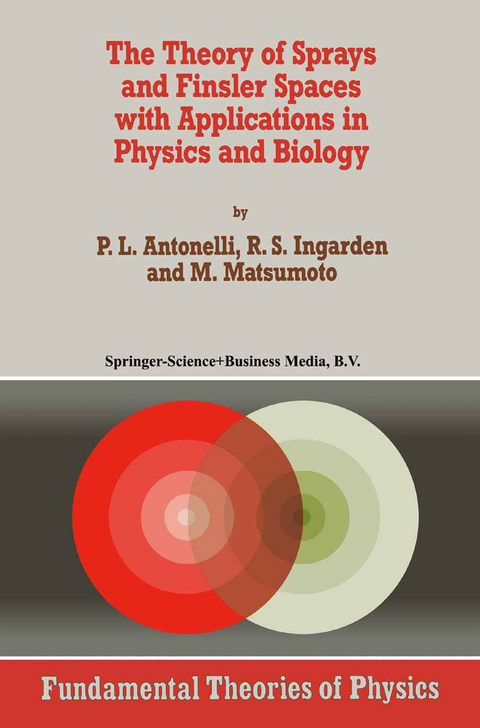 The Theory of Sprays and Finsler Spaces with Applications in Physics and Biology - P.L. Antonelli, Roman S. Ingarden, M. Matsumoto