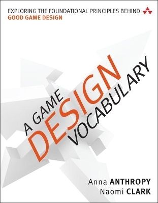 Game Design Vocabulary, A - Anna Anthropy, Naomi Clark