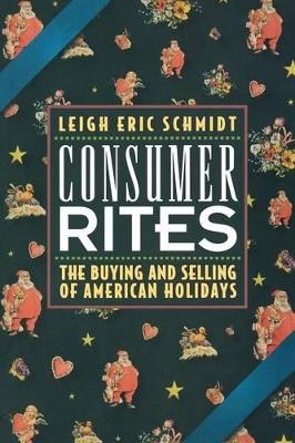 Consumer Rites - Leigh Eric Schmidt