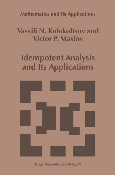 Idempotent Analysis and Its Applications - Vassili N. Kolokoltsov, Victor P. Maslov