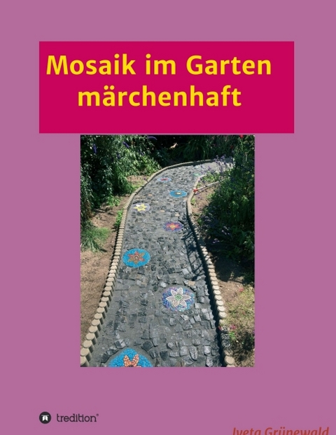 Mosaik im Garten märchenhaft - Iveta Grünewald