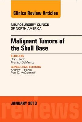 Malignant Tumors of the Skull Base, An Issue of Neurosurgery Clinics - Orin Bloch, Franco DeMonte