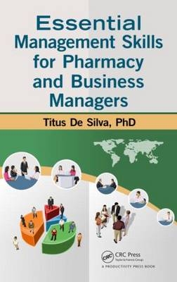 Essential Management Skills for Pharmacy and Business Managers - Titus De Silva