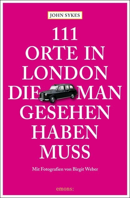 111 Orte in London, die man gesehen haben muss - John Sykes