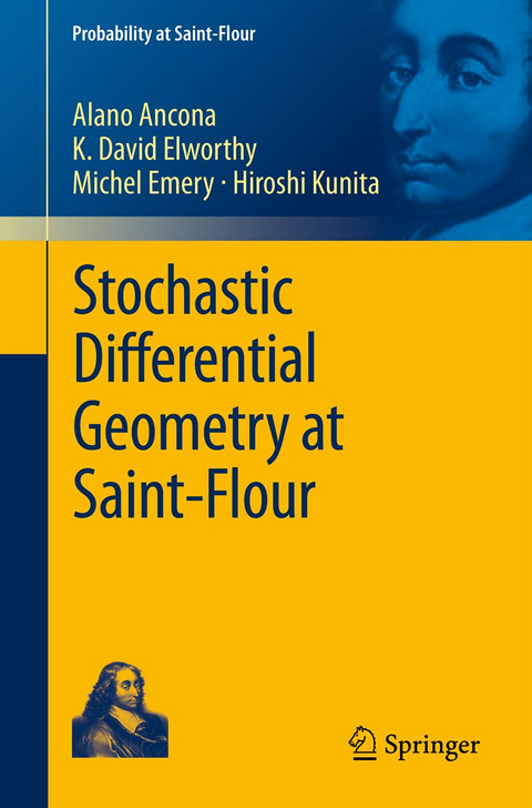 Stochastic Differential Geometry at Saint-Flour - Alano Ancona, K. David Elworthy, Michel Emery, Hiroshi Kunita