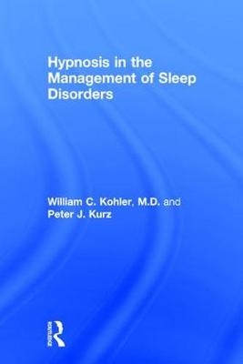 Hypnosis in the Management of Sleep Disorders - William C. Kohler, Peter J. Kurz