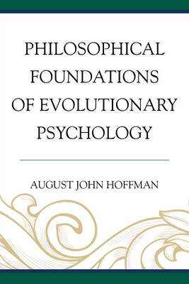 Philosophical Foundations of Evolutionary Psychology - August John Hoffman