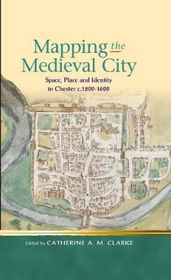 Mapping the Medieval City - Catherine A M Clarke