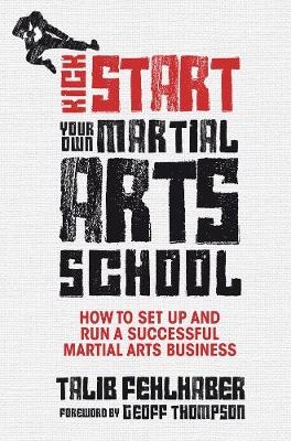 Kick Start Your Own Martial Arts School - Talib Fehlhaber