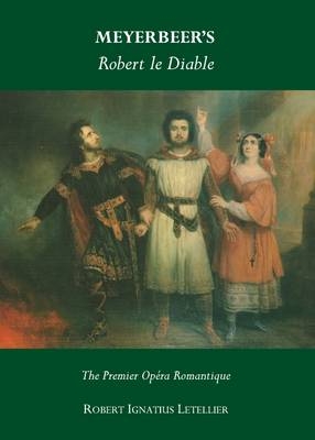 Meyerbeer’s Robert le Diable - Robert Ignatius Letellier