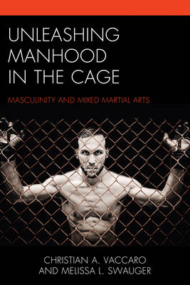 Unleashing Manhood in the Cage - Christian A. Vaccaro, Melissa L. Swauger