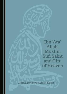 Ibn 'Ata' Allah, Muslim Sufi Saint and Gift of Heaven - Abu Bakr Sirajuddin Cook