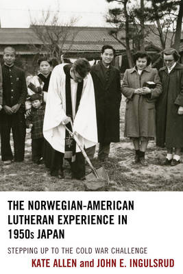 The Norwegian-American Lutheran Experience in 1950s Japan - Kate Allen, John E. Ingulsrud