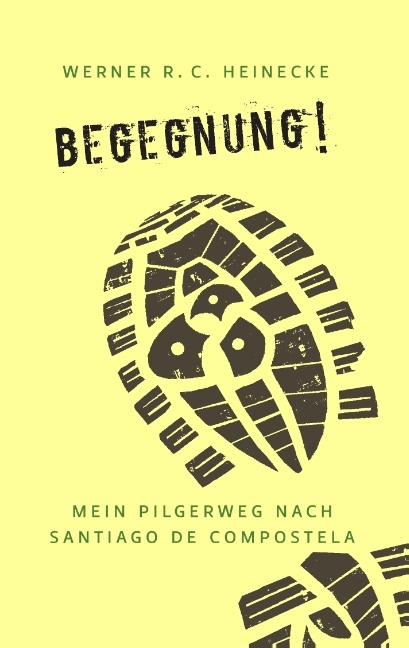 Begegnung! Mein Pilgerweg nach Santiago de Compostela - Werner R. C. Heinecke