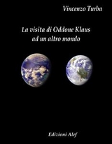 La visita di Oddone Klaus ad un altro mondo - Vincenzo Turba