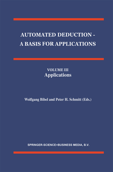 Automated Deduction - A Basis for Applications Volume I Foundations - Calculi and Methods Volume II Systems and Implementation Techniques Volume III Applications - 