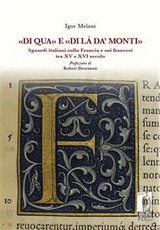 «Di qua» e «di là da’ monti». Sguardi italiani sulla Francia e sui francesi tra XV e XVI secolo - Igor Melani