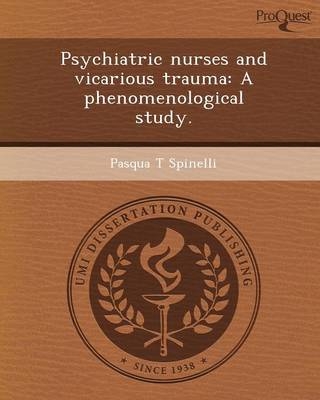 Psychiatric Nurses and Vicarious Trauma: A Phenomenological Study - Pasqua T Spinelli