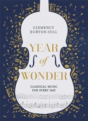 YEAR OF WONDER: Classical Music for Every Day - Clemency Burton-Hill