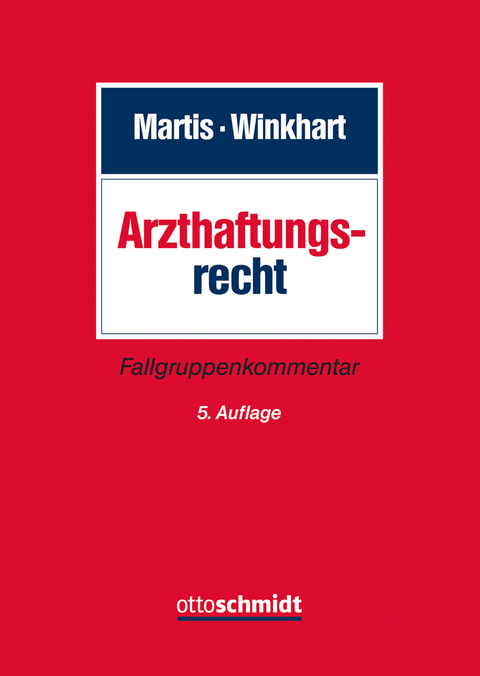 Arzthaftungsrecht - Rüdiger Martis, Martina Winkhart- Martis