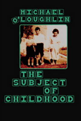 The Subject of Childhood - Michael O'Loughlin