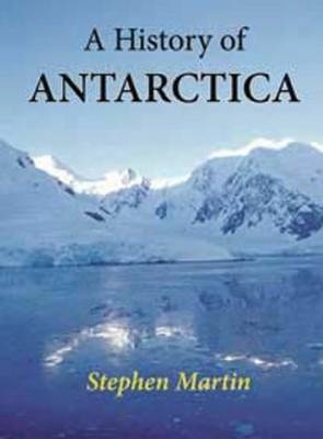 A History of Antarctica - Stephen Martin