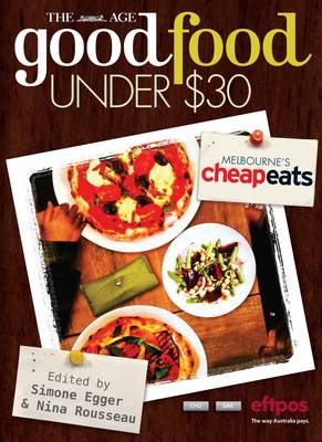 The Age Good Food Under $30 - Nina Rousseau, Simone Egger