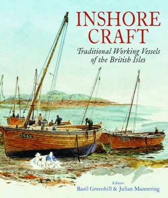 Inshore Craft: Traditional Working Vessels of the British Isles - Basil Greenhill, Julian Mannering