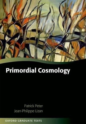 Primordial Cosmology - Patrick Peter, Jean-Philippe Uzan