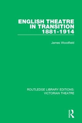 English Theatre in Transition 1881-1914 - James Woodfield