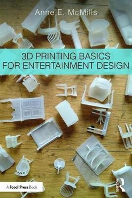 3D Printing Basics for Entertainment Design - Anne E. McMills