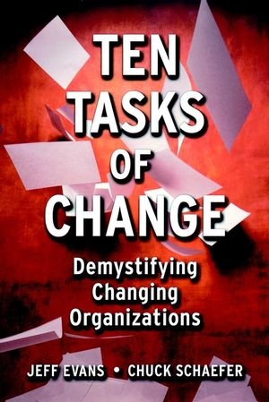 Ten Tasks of Change:Demystifying Changing Organiza Tions -  Evans