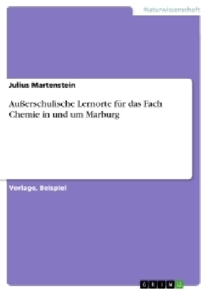 AuÃerschulische Lernorte fÃ¼r das Fach Chemie in und um Marburg - Julius Martenstein