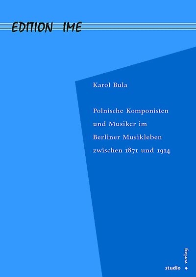 Polnische Komponisten und Musiker im Berliner Musikleben zwischen 1871 und 1914 - Karol Bula