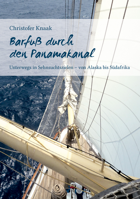 Barfuß durch den Panamakanal - Christofer Knaak