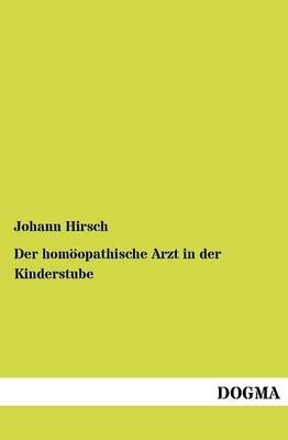 Der homÃ¶opathische Arzt in der Kinderstube - Johann Hirsch