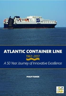 Atlantic Container Line 1967-2017 - Philip Parker