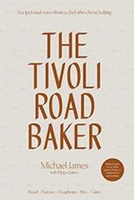 The Tivoli Road Baker - Michael James, Pippa James