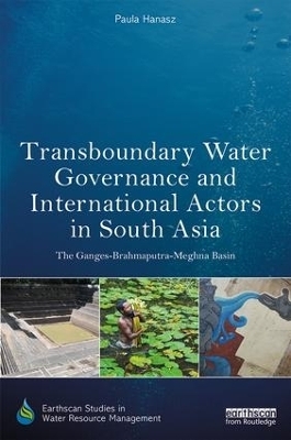 Transboundary Water Governance and International Actors in South Asia - Paula Hanasz